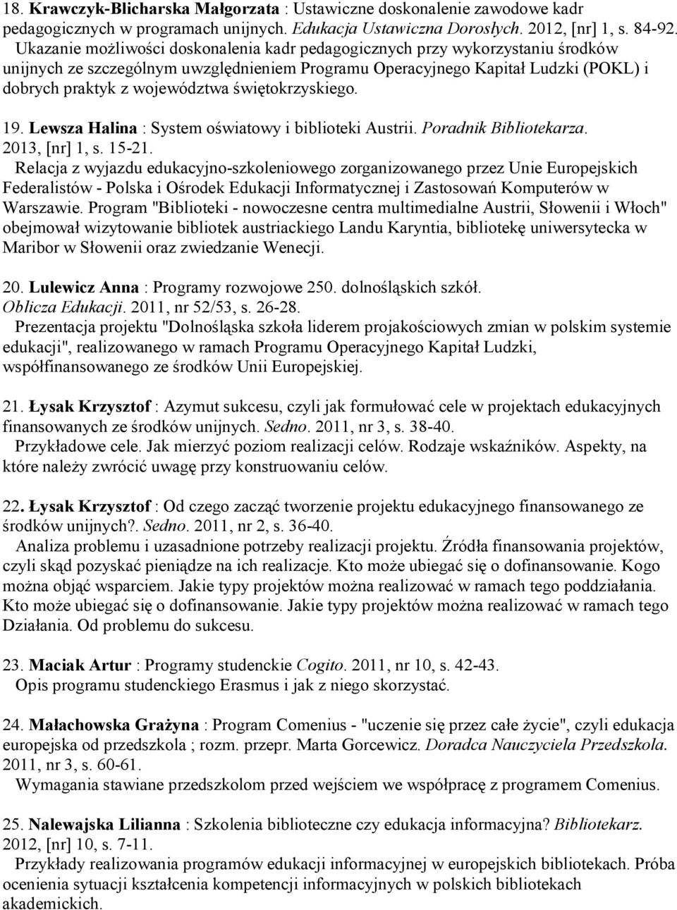 świętokrzyskiego. 19. Lewsza Halina : System oświatowy i biblioteki Austrii. Poradnik Bibliotekarza. 2013, [nr] 1, s. 15-21.