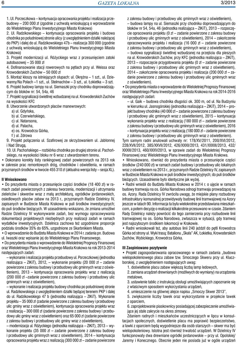 Radzikowskiego kontynuacja opracowania projektu i budowa chodnika po południowej stronie ulicy (z uwzględnieniem działki należącej do PKP) i dalej do ul.