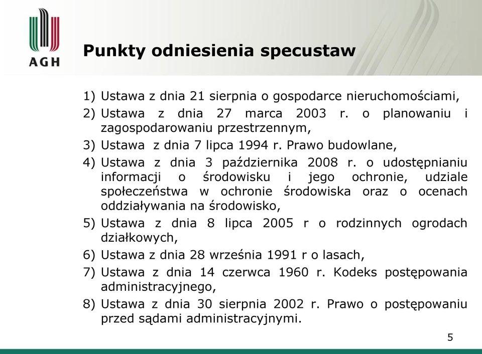 o udostępnianiu informacji o środowisku i jego ochronie, udziale społeczeństwa w ochronie środowiska oraz o ocenach oddziaływania na środowisko, 5) Ustawa z dnia 8 lipca