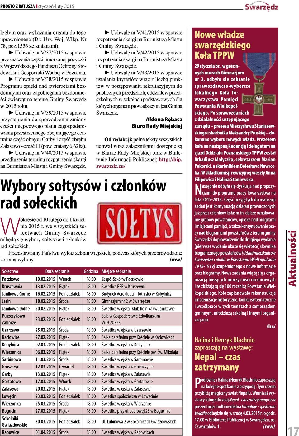 Uchwałę nr V/38/2015 w sprawie Programu opieki nad zwierzętami bezdomnymi oraz zapobiegania bezdomności zwierząt na terenie Gminy Swarzędz w 2015 roku.