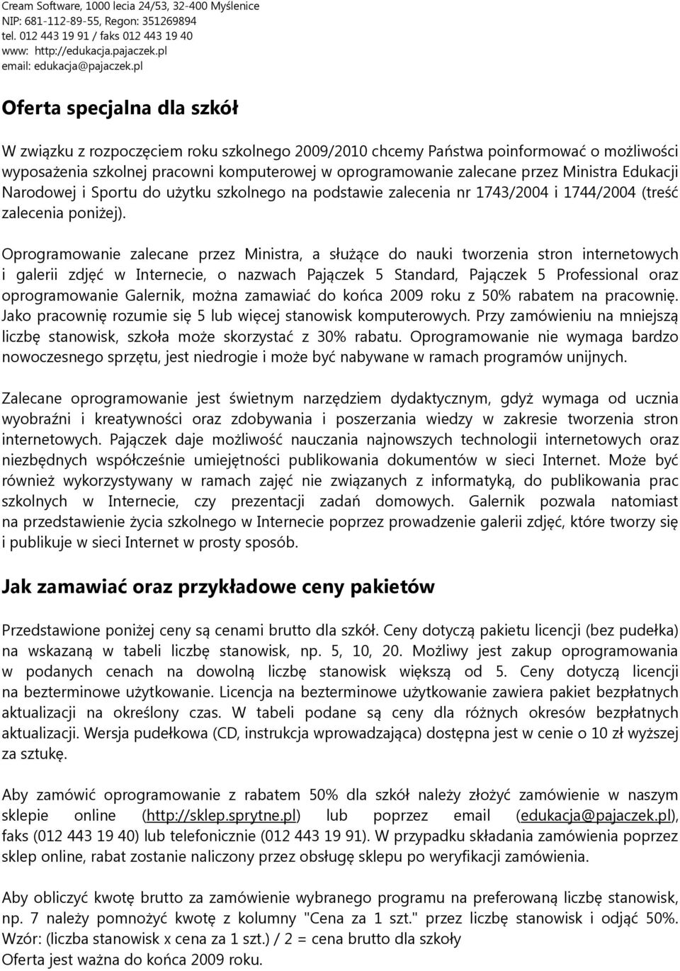 Ministra Edukacji Narodowej i Sportu do użytku szkolnego na podstawie zalecenia nr 1743/2004 i 1744/2004 (treść zalecenia poniżej).