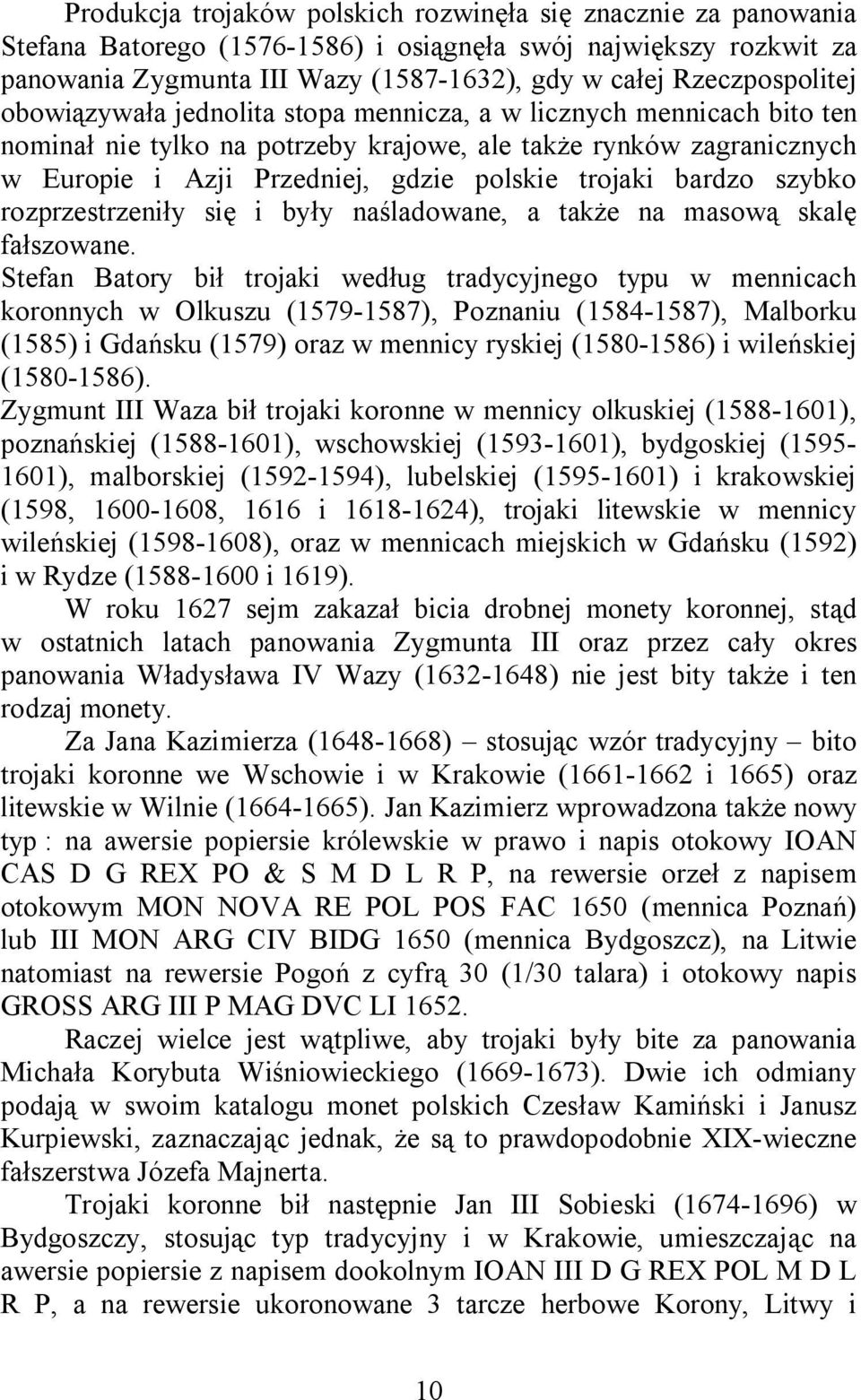 trojaki bardzo szybko rozprzestrzeniły się i były naśladowane, a także na masową skalę fałszowane.