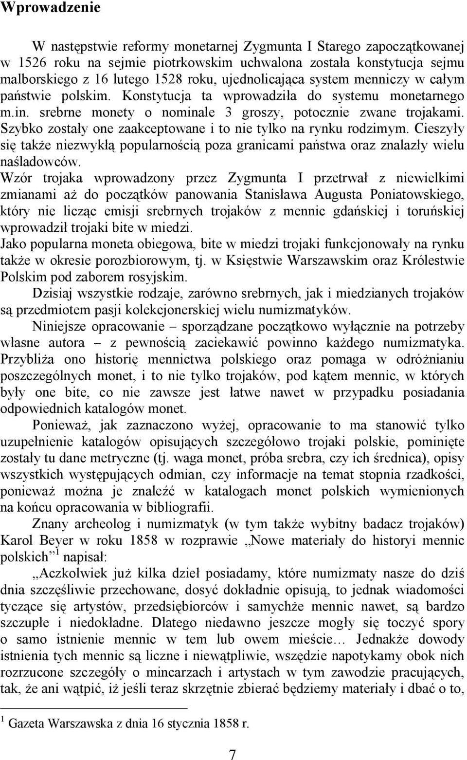 Szybko zostały one zaakceptowane i to nie tylko na rynku rodzimym. Cieszyły się także niezwykłą popularnością poza granicami państwa oraz znalazły wielu naśladowców.