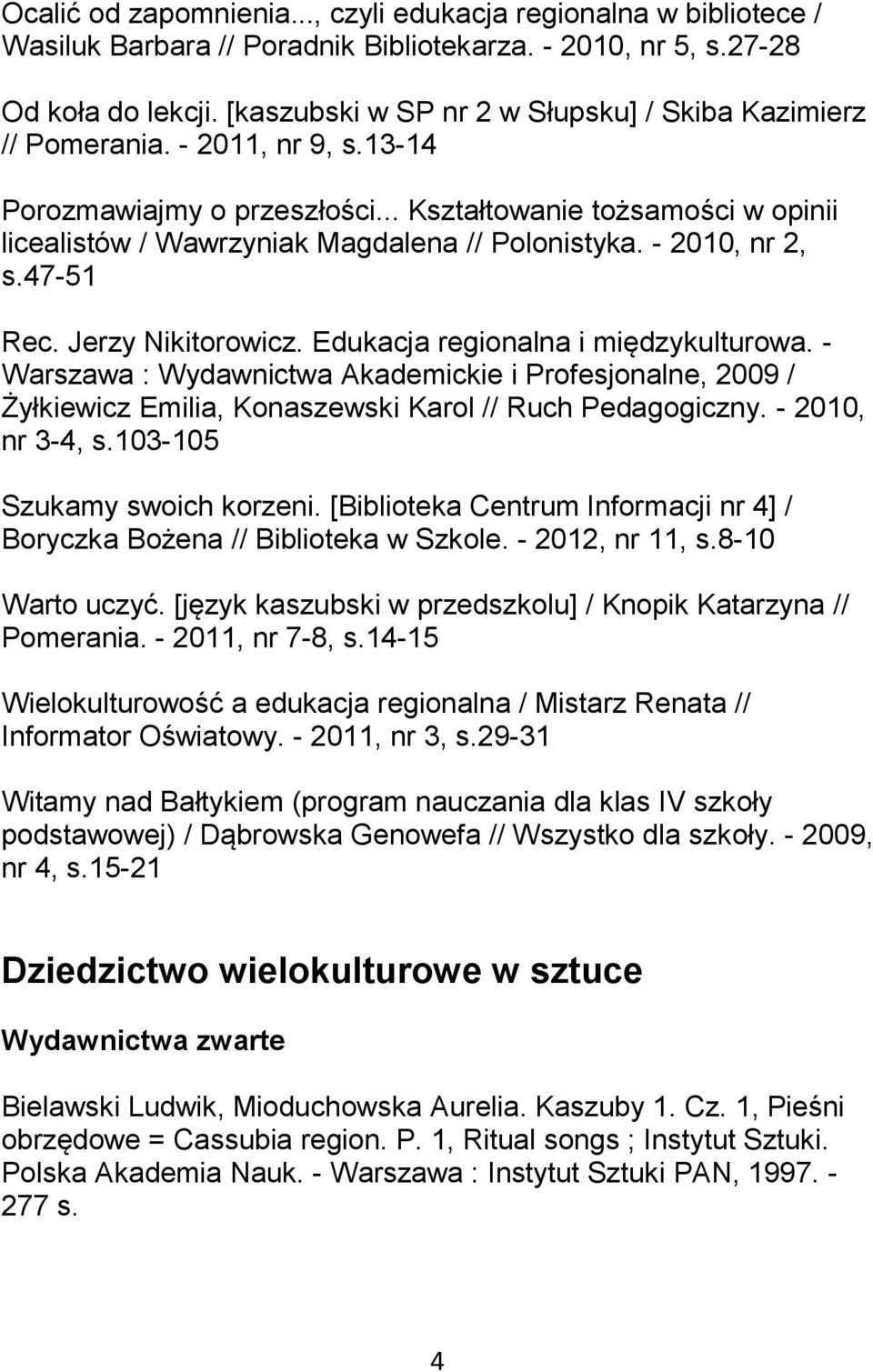 - 2010, nr 2, s.47-51 Rec. Jerzy Nikitorowicz. Edukacja regionalna i międzykulturowa.