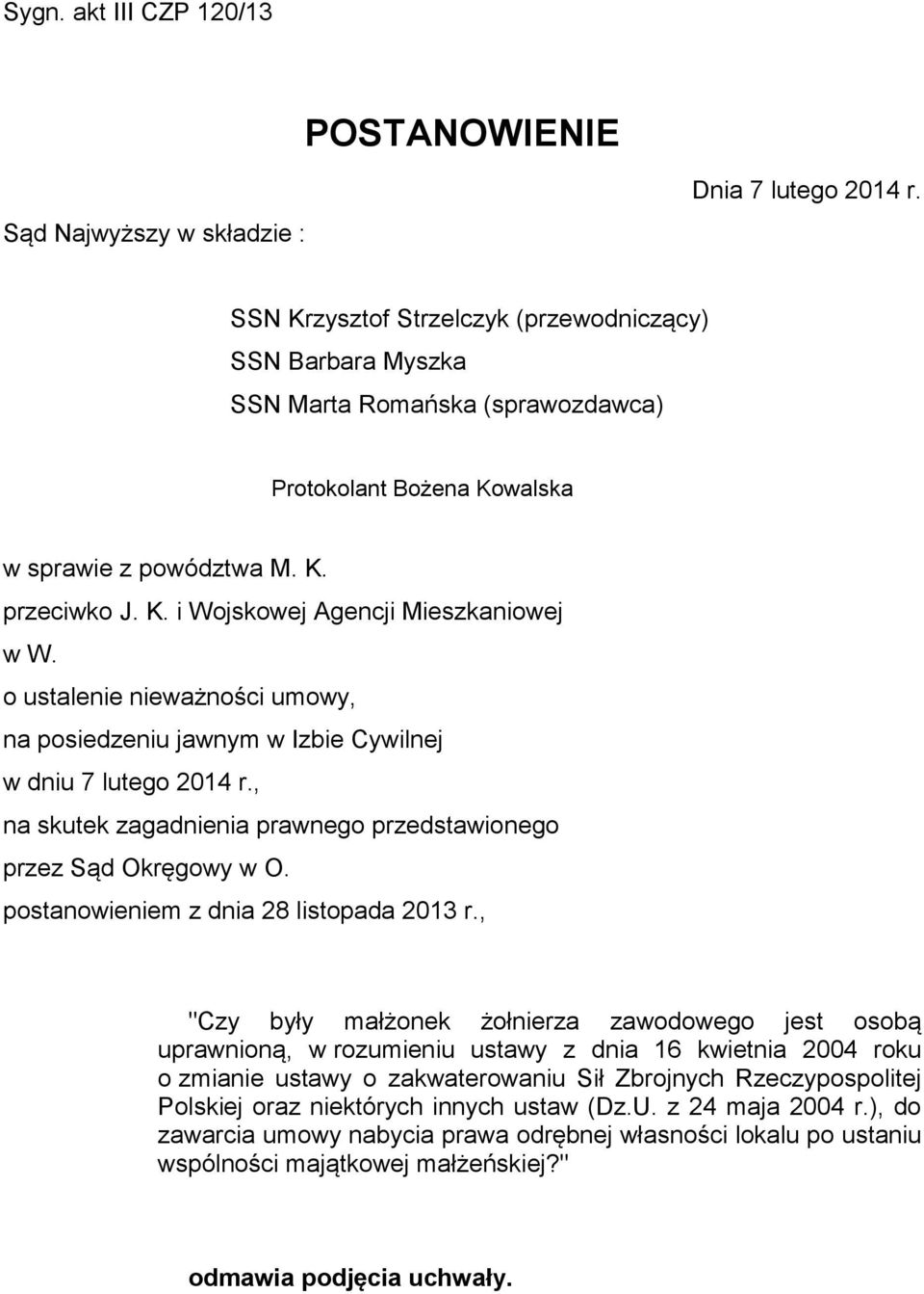 o ustalenie nieważności umowy, na posiedzeniu jawnym w Izbie Cywilnej w dniu 7 lutego 2014 r., na skutek zagadnienia prawnego przedstawionego przez Sąd Okręgowy w O.