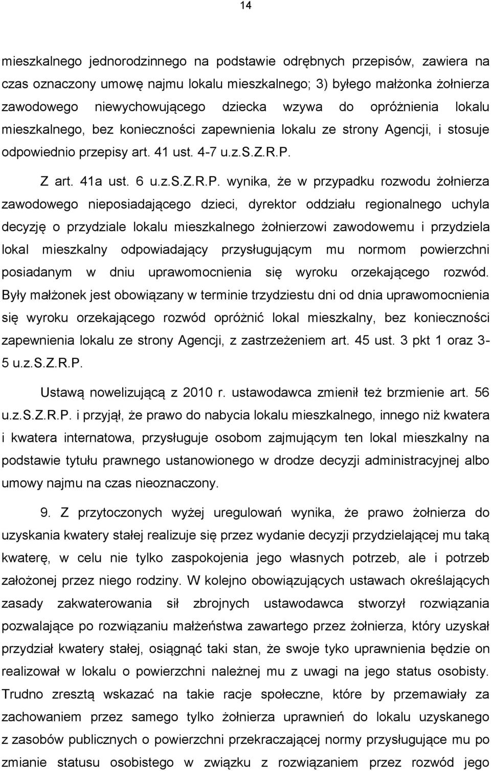 przypadku rozwodu żołnierza zawodowego nieposiadającego dzieci, dyrektor oddziału regionalnego uchyla decyzję o przydziale lokalu mieszkalnego żołnierzowi zawodowemu i przydziela lokal mieszkalny