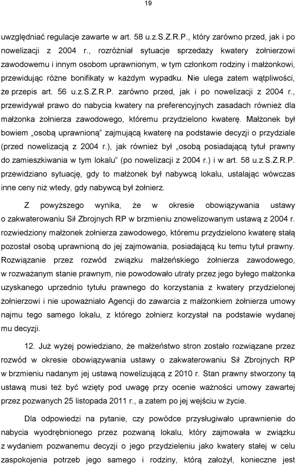 Nie ulega zatem wątpliwości, że przepis art. 56 u.z.s.z.r.p. zarówno przed, jak i po nowelizacji z 2004 r.