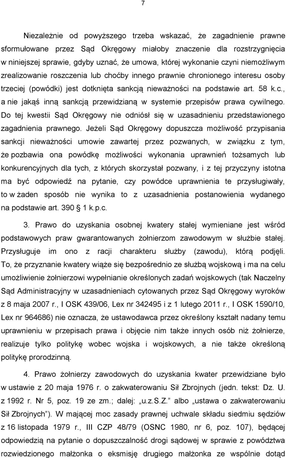 Do tej kwestii Sąd Okręgowy nie odniósł się w uzasadnieniu przedstawionego zagadnienia prawnego.