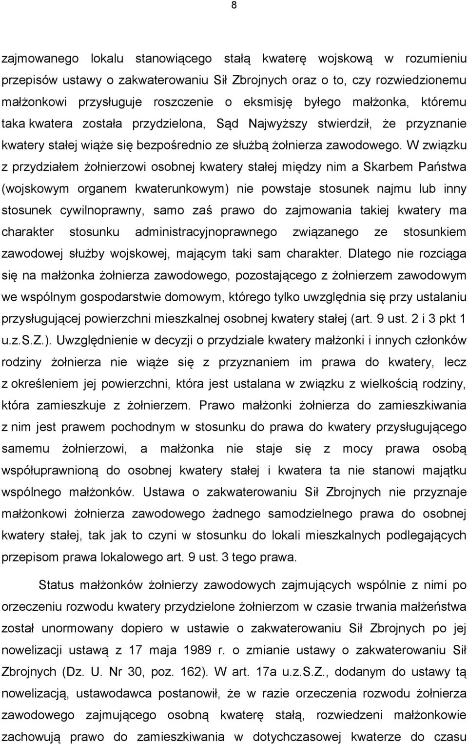 W związku z przydziałem żołnierzowi osobnej kwatery stałej między nim a Skarbem Państwa (wojskowym organem kwaterunkowym) nie powstaje stosunek najmu lub inny stosunek cywilnoprawny, samo zaś prawo