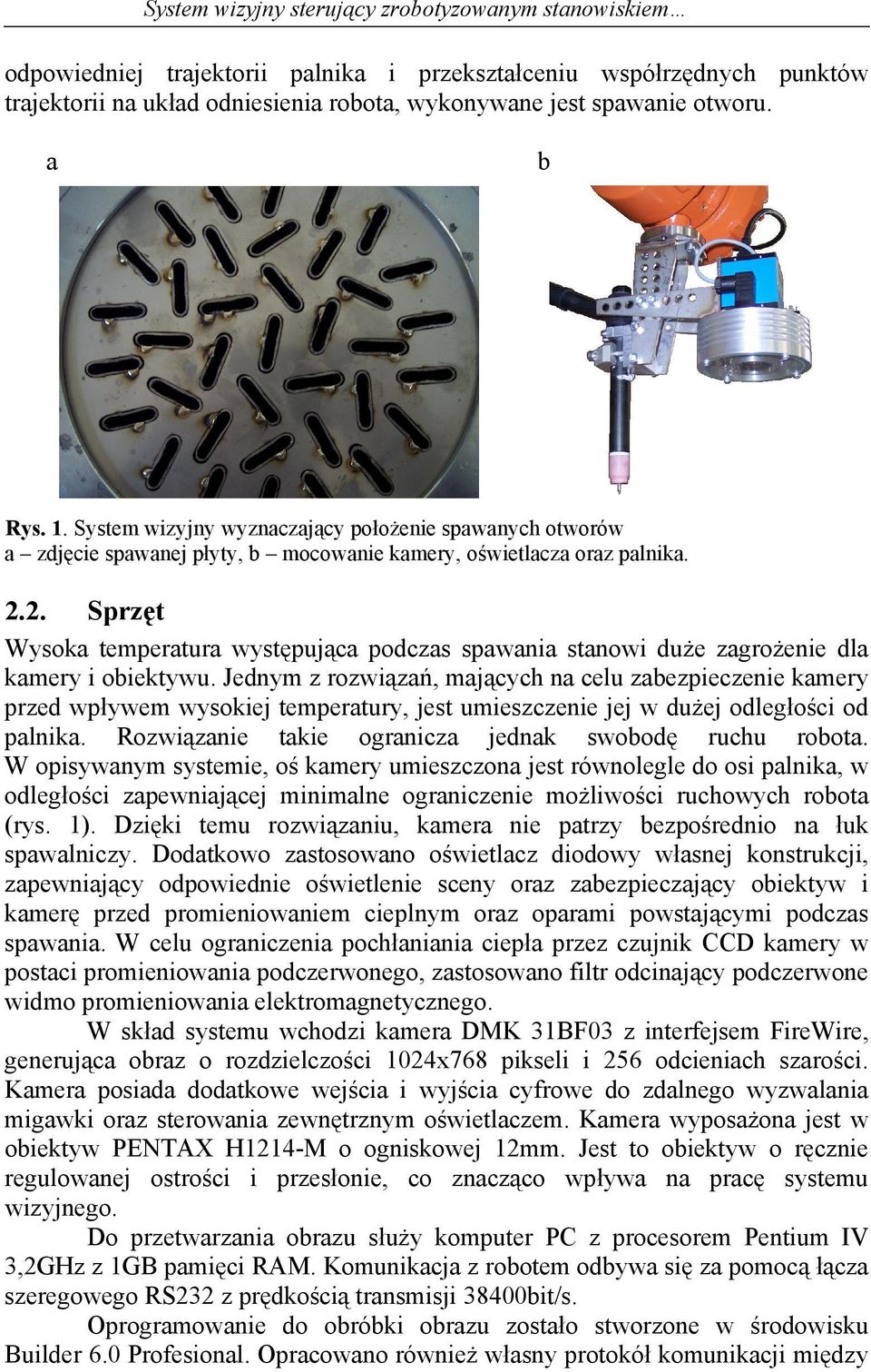 2. Sprzęt Wyska temperatura występująca pdczas spawania stanwi duże zagrżenie dla kamery i biektywu.