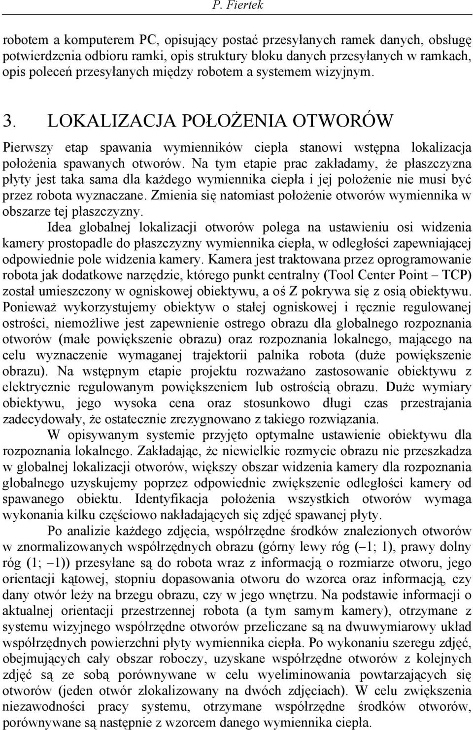 Na tym etapie prac zakładamy, że płaszczyzna płyty jest taka sama dla każdeg wymiennika ciepła i jej płżenie nie musi być przez rbta wyznaczane.