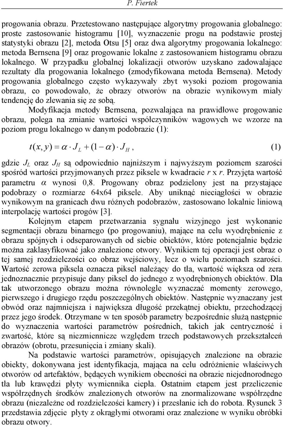 Bernsena [9] raz prgwanie lkalne z zastswaniem histgramu brazu lkalneg. W przypadku glbalnej lkalizacji twrów uzyskan zadwalające rezultaty dla prgwania lkalneg (zmdyfikwana metda Bernsena).