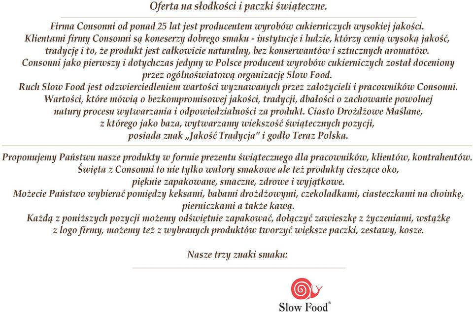 Consonni jako pierwszy i dotychczas jedyny w Polsce producent wyrobów cukierniczych został doceniony przez ogólnoświatową organizację Slow Food.