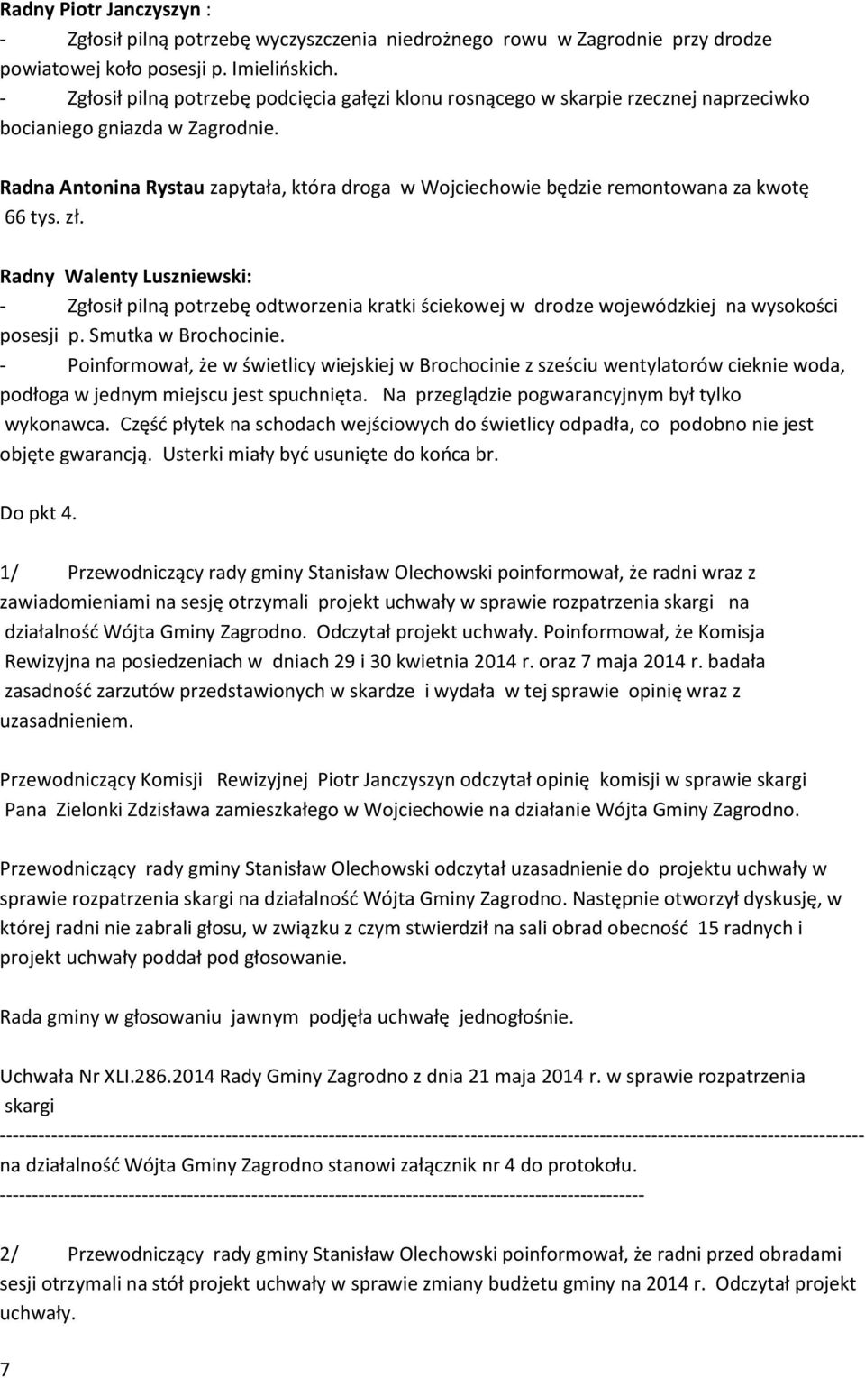 Radna Antonina Rystau zapytała, która droga w Wojciechowie będzie remontowana za kwotę 66 tys. zł.