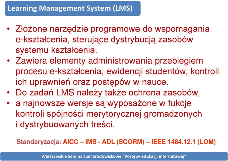 Zawiera elementy administrowania przebiegiem procesu e-kształcenia, ewidencji studentów, kontroli ich uprawnień oraz