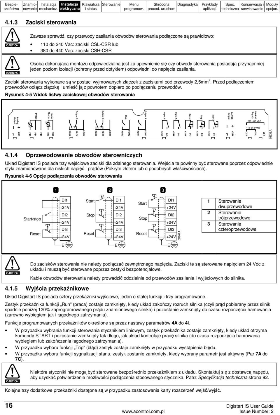 dokonująca montażu odpowiedzialna jest za upewnienie się czy obwody sterowania posiadają przynajmniej jeden poziom izolacji (ochrony przed dotykiem) odpowiedni do napięcia zasilania.