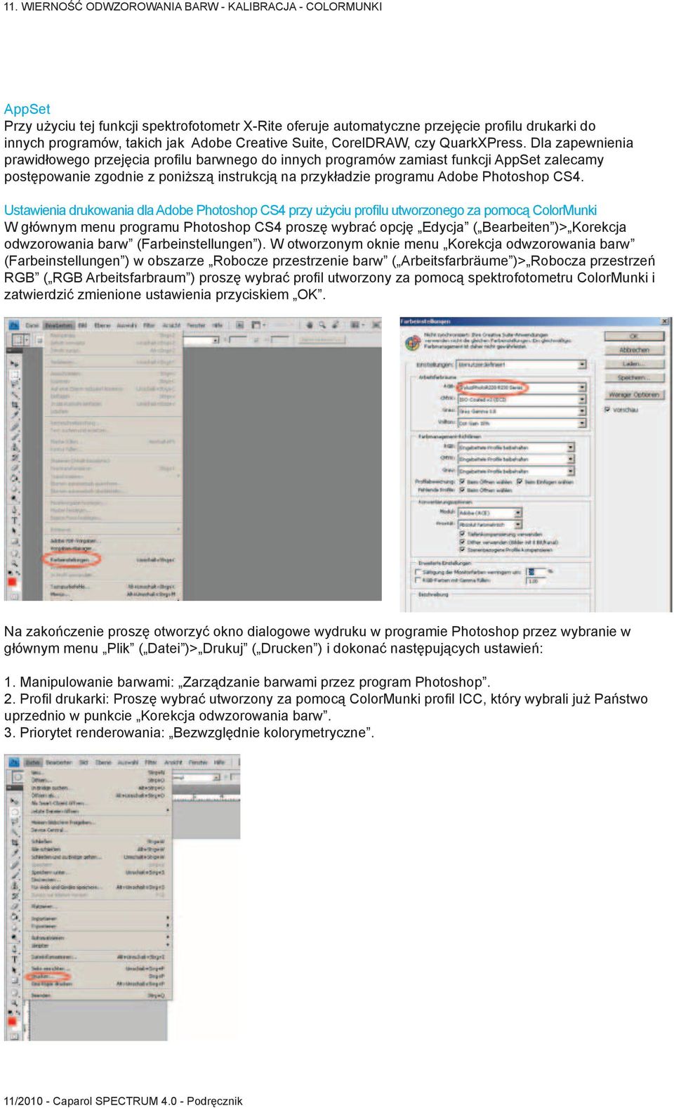 Ustawienia drukowania dla Adobe Photoshop CS4 przy użyciu profilu utworzonego za pomocą ColorMunki W głównym menu programu Photoshop CS4 proszę wybrać opcję Edycja ( Bearbeiten )> Korekcja