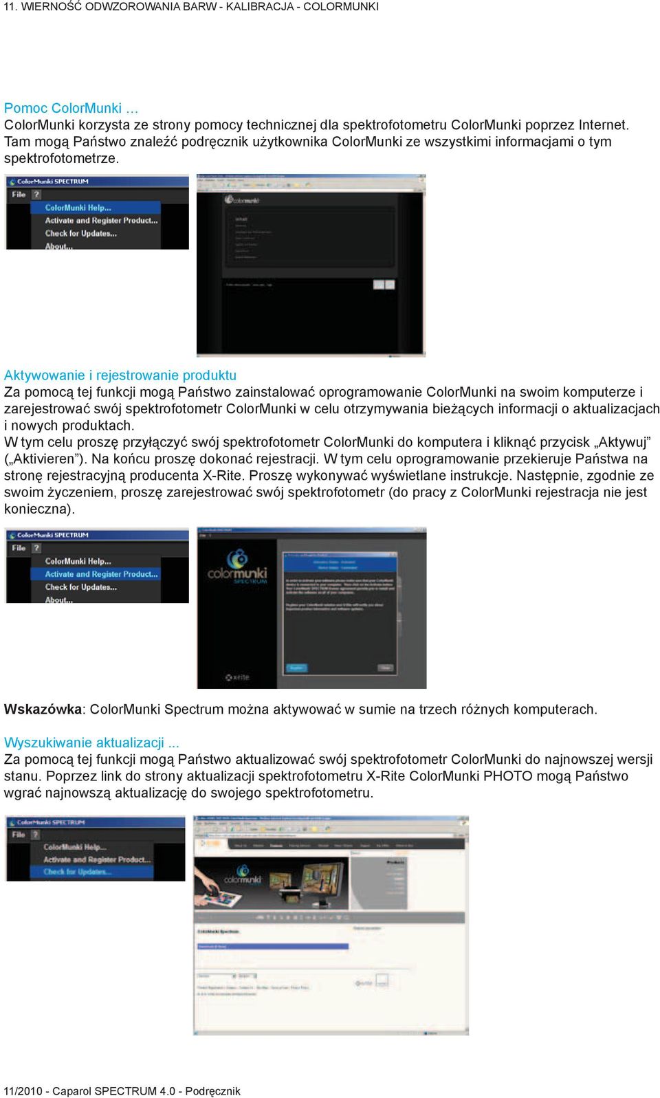 Aktywowanie i rejestrowanie produktu Za pomocą tej funkcji mogą Państwo zainstalować oprogramowanie ColorMunki na swoim komputerze i zarejestrować swój spektrofotometr ColorMunki w celu otrzymywania