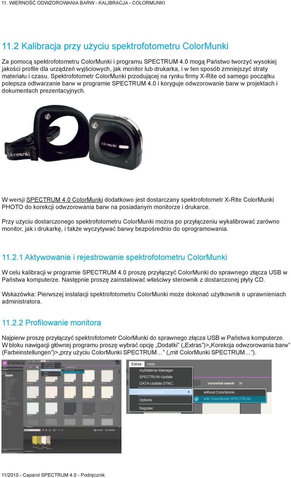 Spektrofotometr ColorMunki przodującej na rynku firmy X-Rite od samego początku polepsza odtwarzanie barw w programie SPECTRUM 4.