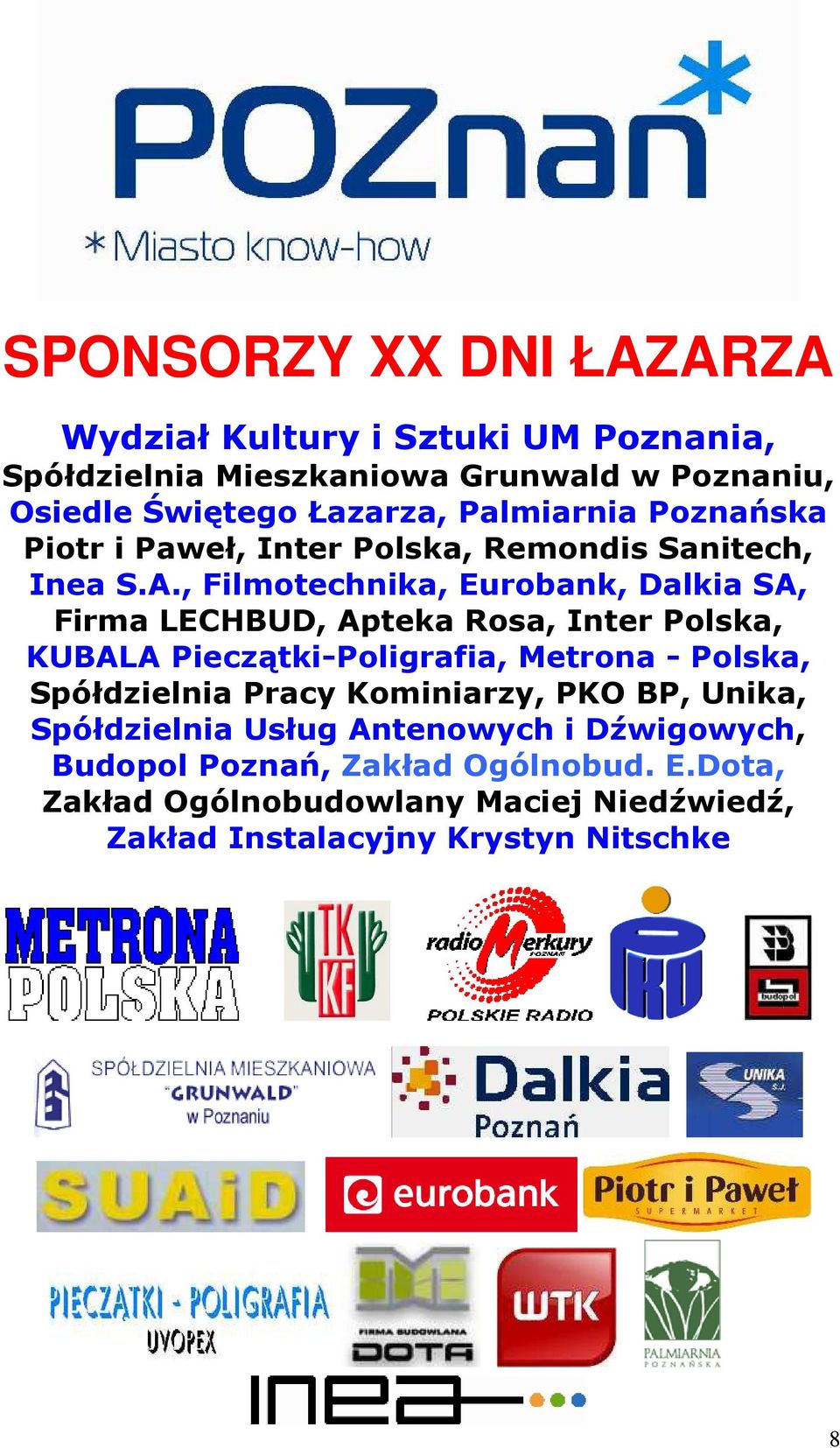 , Filmotechnika, Eurobank, Dalkia SA, Firma LECHBUD, Apteka Rosa, Inter Polska, KUBALA Pieczątki-Poligrafia, Metrona - Polska,