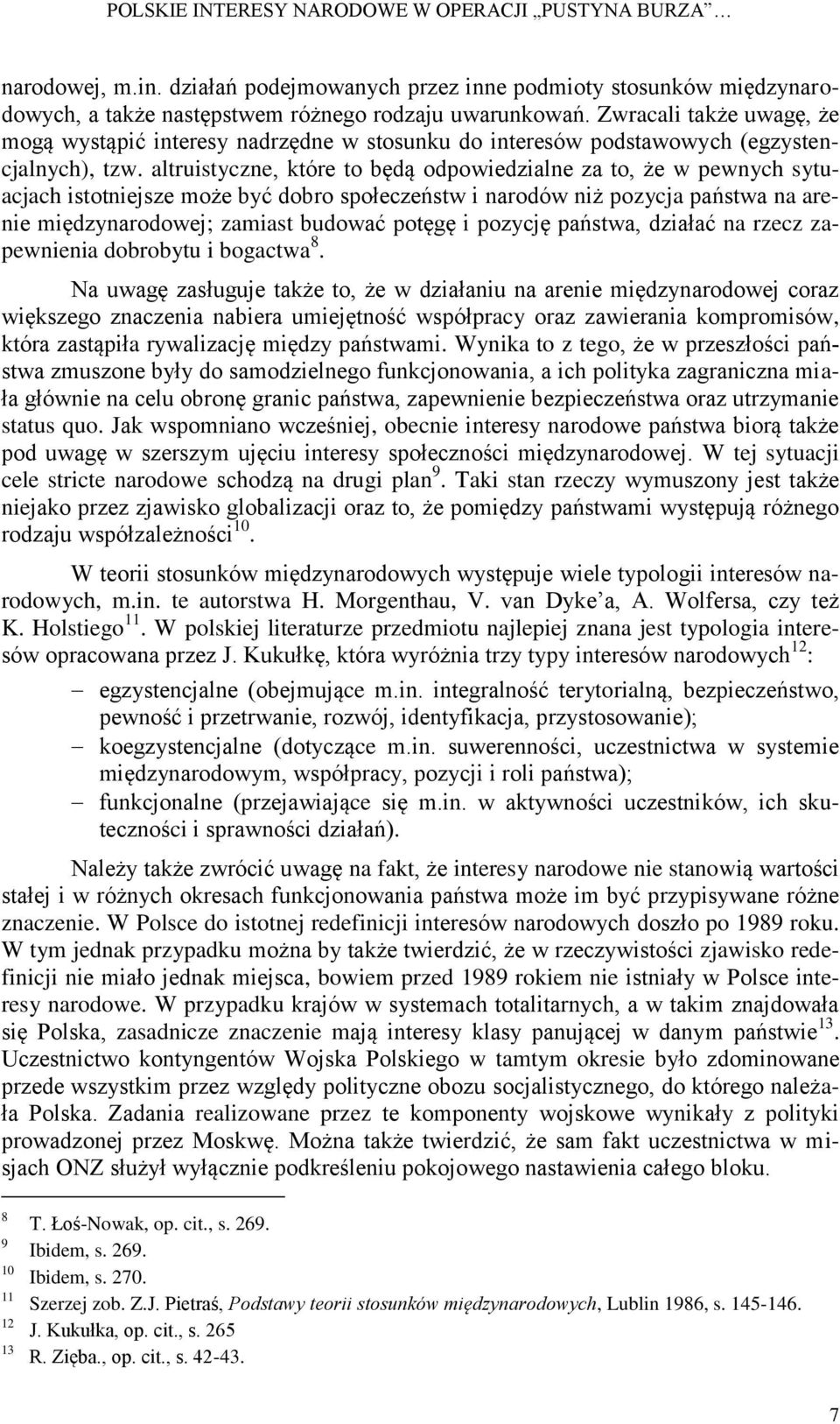 altruistyczne, które to będą odpowiedzialne za to, że w pewnych sytuacjach istotniejsze może być dobro społeczeństw i narodów niż pozycja państwa na arenie międzynarodowej; zamiast budować potęgę i