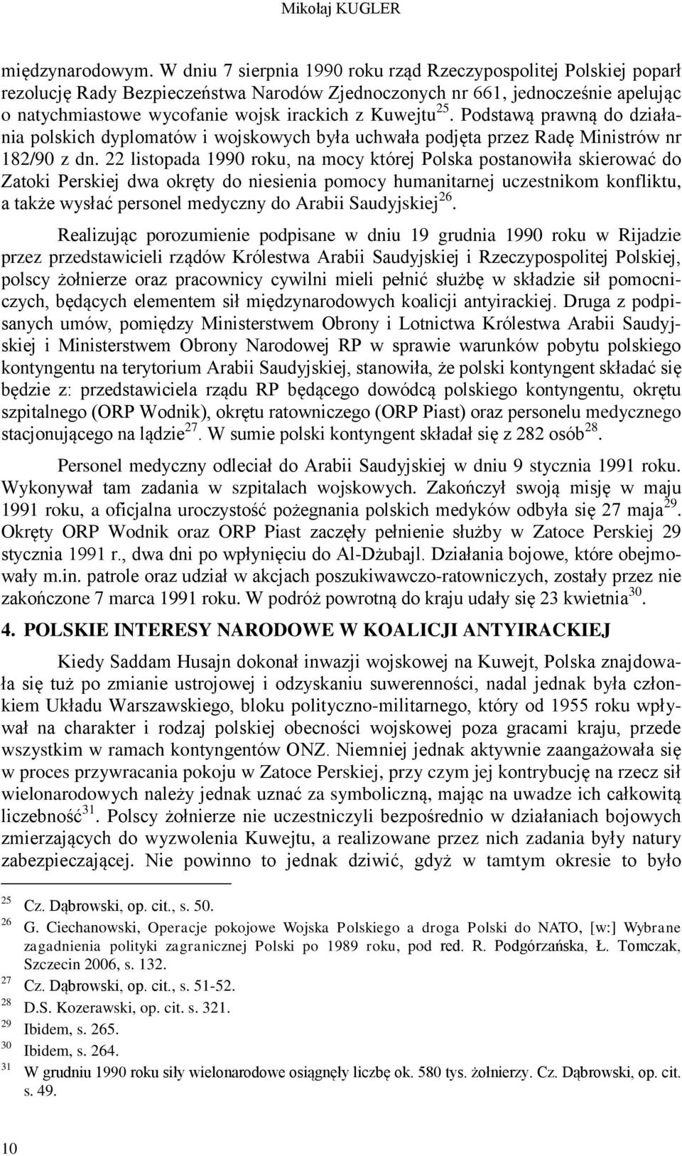 25. Podstawą prawną do działania polskich dyplomatów i wojskowych była uchwała podjęta przez Radę Ministrów nr 182/90 z dn.