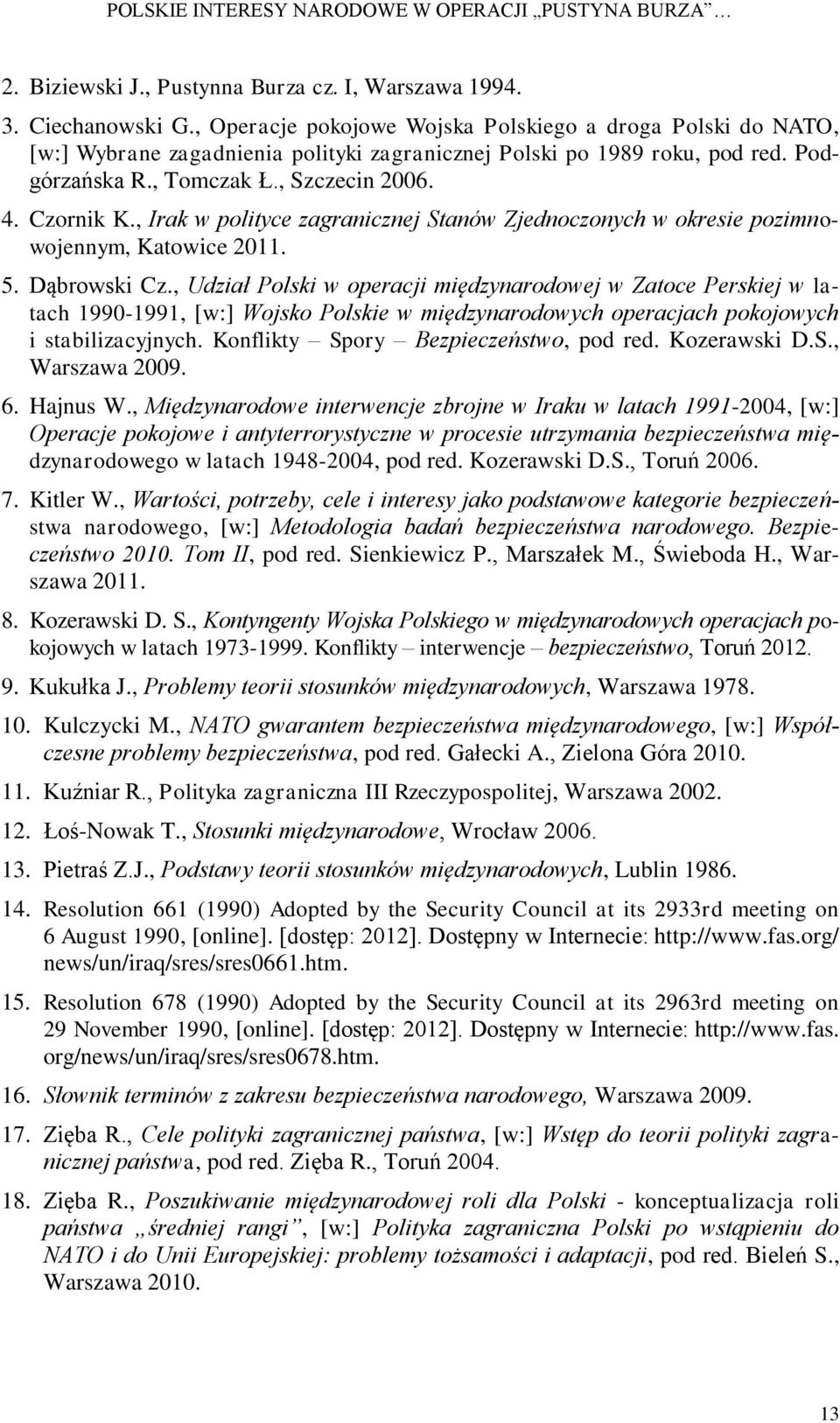 , Irak w polityce zagranicznej Stanów Zjednoczonych w okresie pozimnowojennym, Katowice 2011. 5. Dąbrowski Cz.