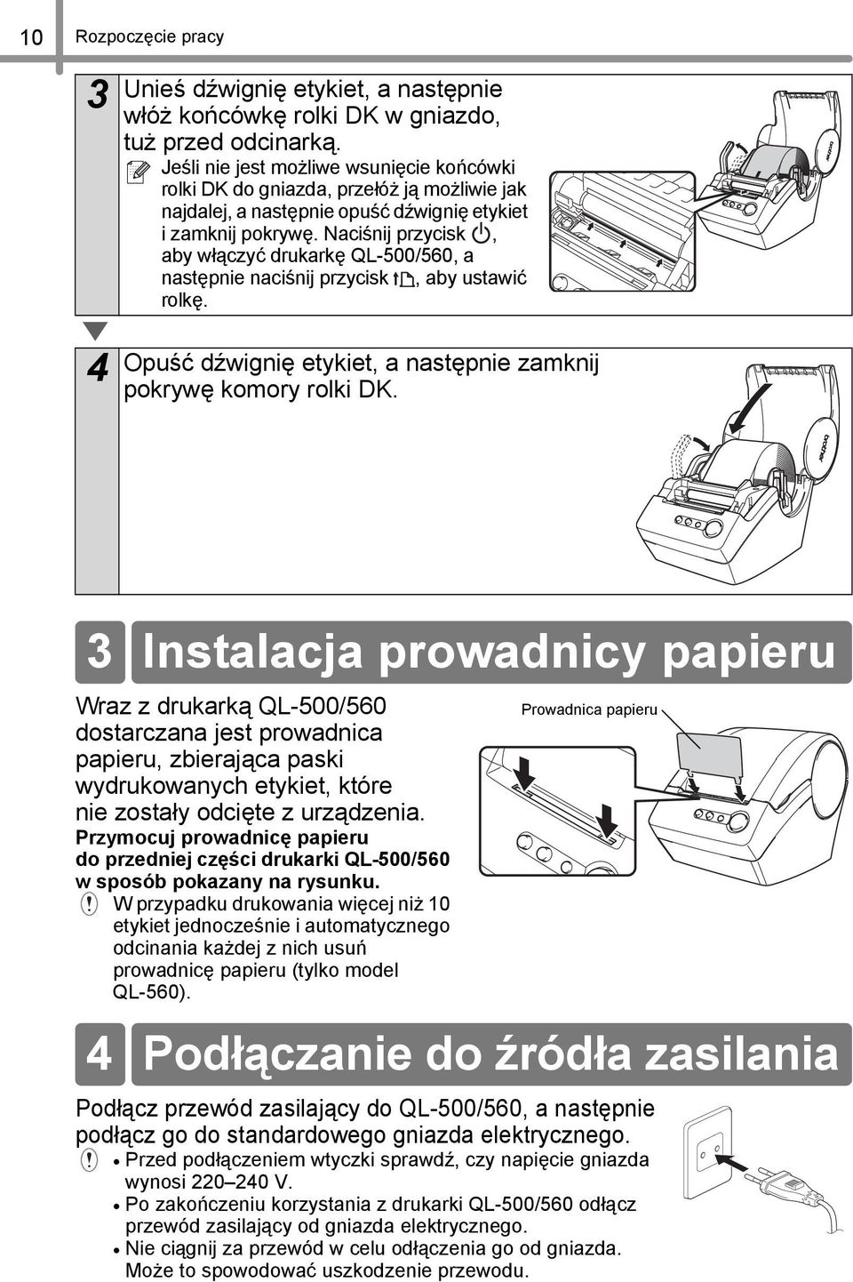 Naciśnij przycisk, aby włączyć drukarkę QL-500/560, a następnie naciśnij przycisk, aby ustawić rolkę. 4 Opuść dźwignię etykiet, a następnie zamknij pokrywę komory rolki DK.