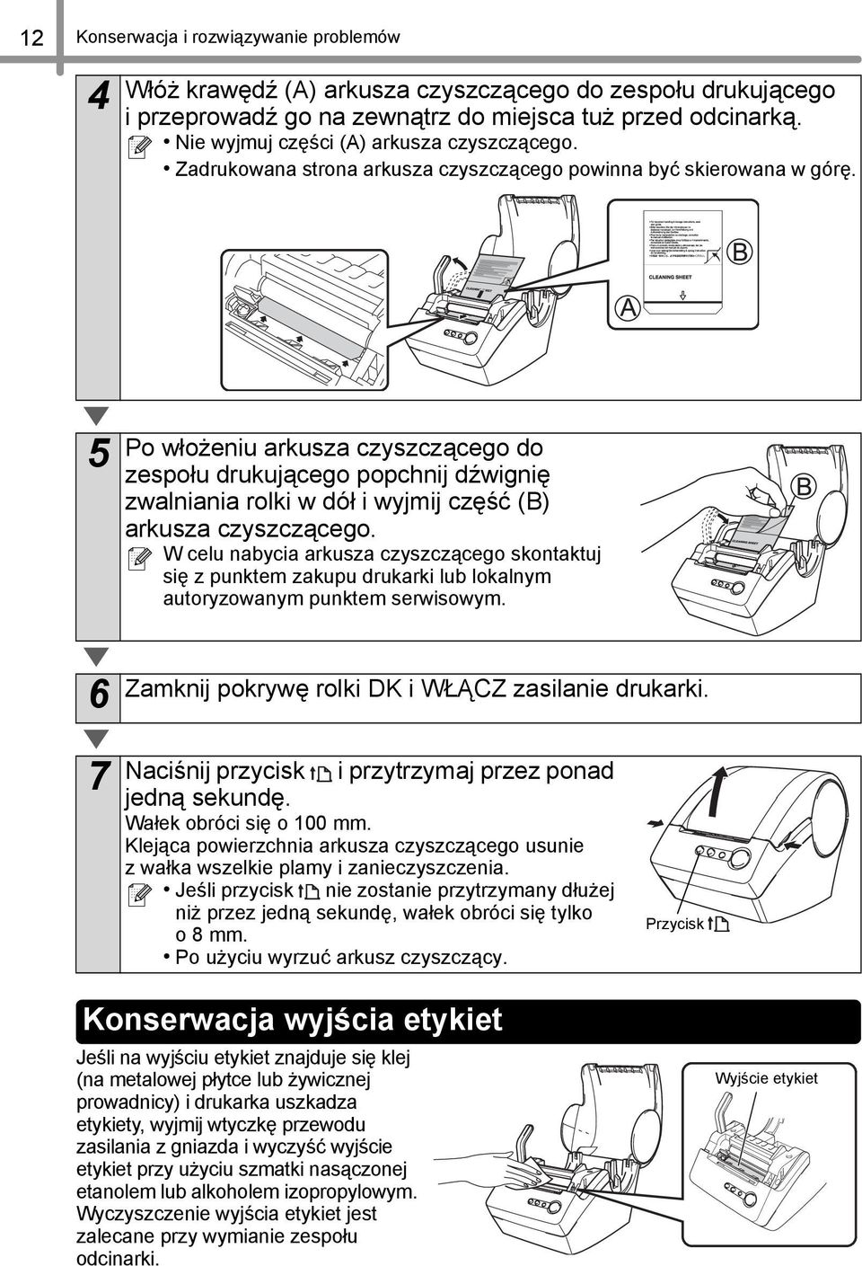 5 6 Po włożeniu arkusza czyszczącego do zespołu drukującego popchnij dźwignię zwalniania rolki w dół i wyjmij część (B) arkusza czyszczącego.