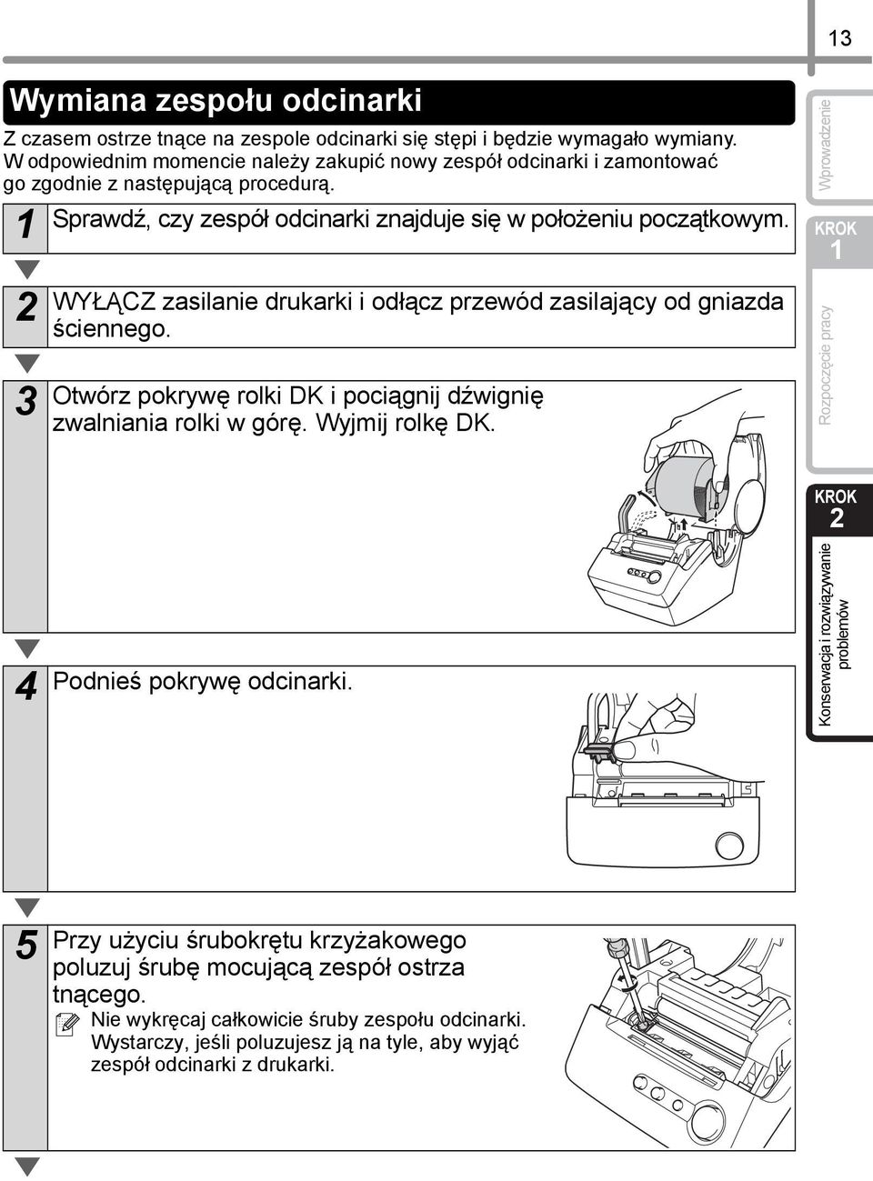 3 WYŁĄCZ zasilanie drukarki i odłącz przewód zasilający od gniazda ściennego. Otwórz pokrywę rolki DK i pociągnij dźwignię zwalniania rolki w górę. Wyjmij rolkę DK.