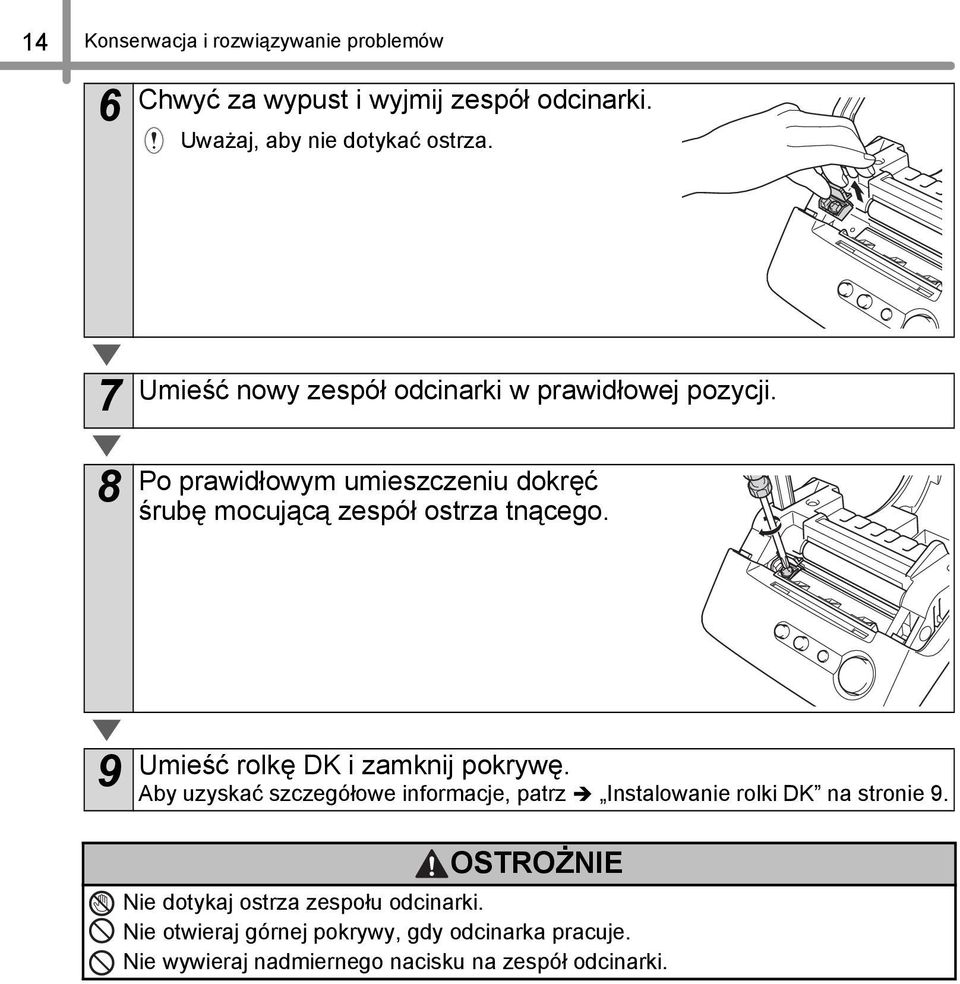 9 Umieść rolkę DK i zamknij pokrywę. Aby uzyskać szczegółowe informacje, patrz Instalowanie rolki DK na stronie 9.