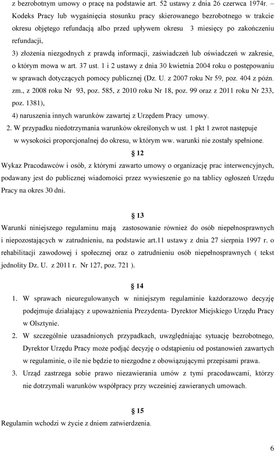 prawdą informacji, zaświadczeń lub oświadczeń w zakresie, o którym mowa w art. 37 ust. 1 i 2 ustawy z dnia 30 kwietnia 2004 roku o postępowaniu w sprawach dotyczących pomocy publicznej (Dz. U.