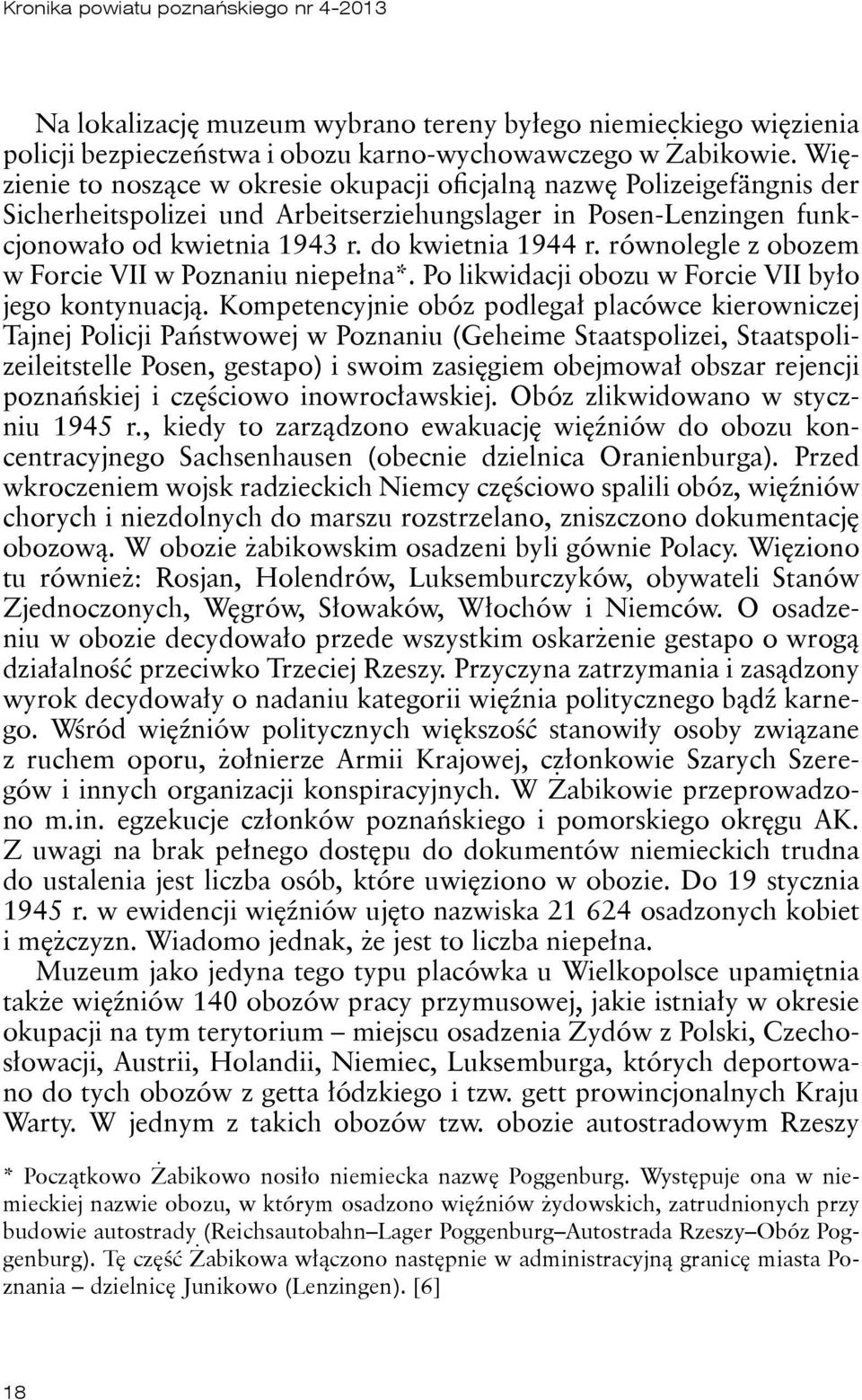 równolegle z obozem w Forcie VII w Poznaniu niepełna*. Po likwidacji obozu w Forcie VII było jego kontynuacją.