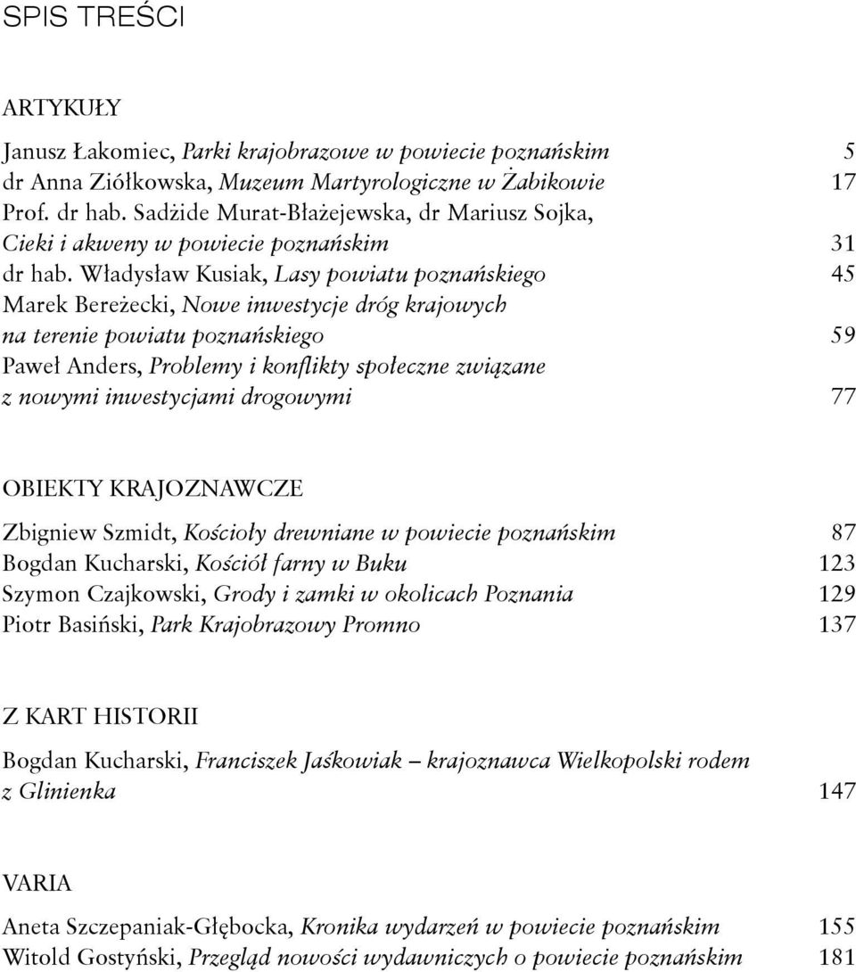 Władysław Kusiak, Lasy powiatu poznańskiego 45 Marek Bereżecki, Nowe inwestycje dróg krajowych na terenie powiatu poznańskiego 59 Paweł Anders, Problemy i konflikty społeczne związane z nowymi