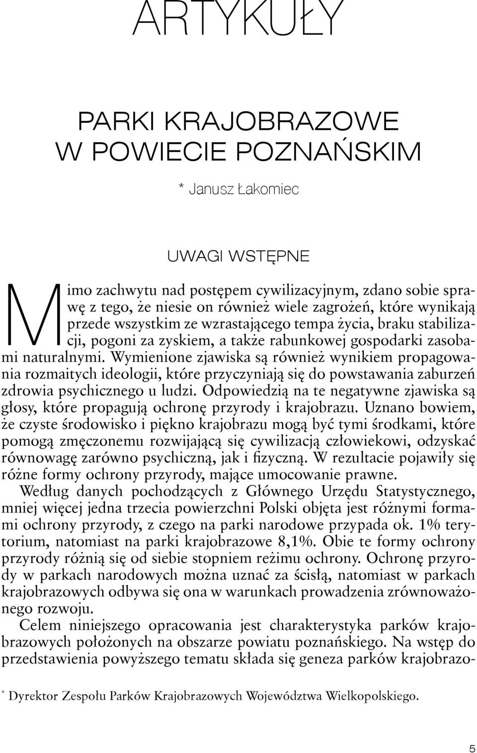 Wymienione zjawiska są również wynikiem propagowania rozmaitych ideologii, które przyczyniają się do powstawania zaburzeń zdrowia psychicznego u ludzi.