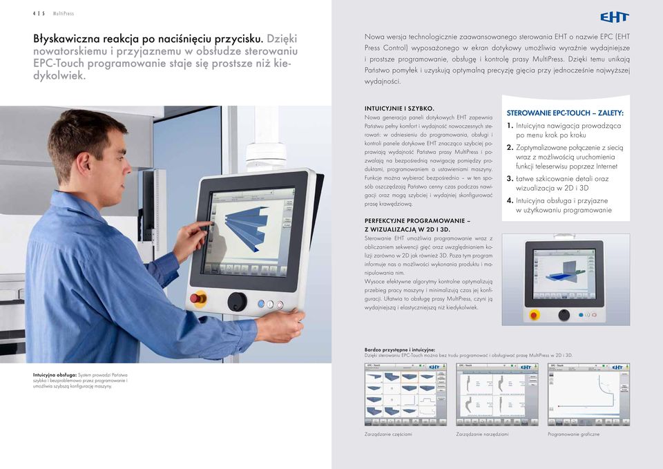prasy MultiPress. Dzięki temu unikają Państwo pomyłek i uzyskują optymalną precyzję gięcia przy jednocześnie najwyższej wydajności. Intuicyjnie i szybko.