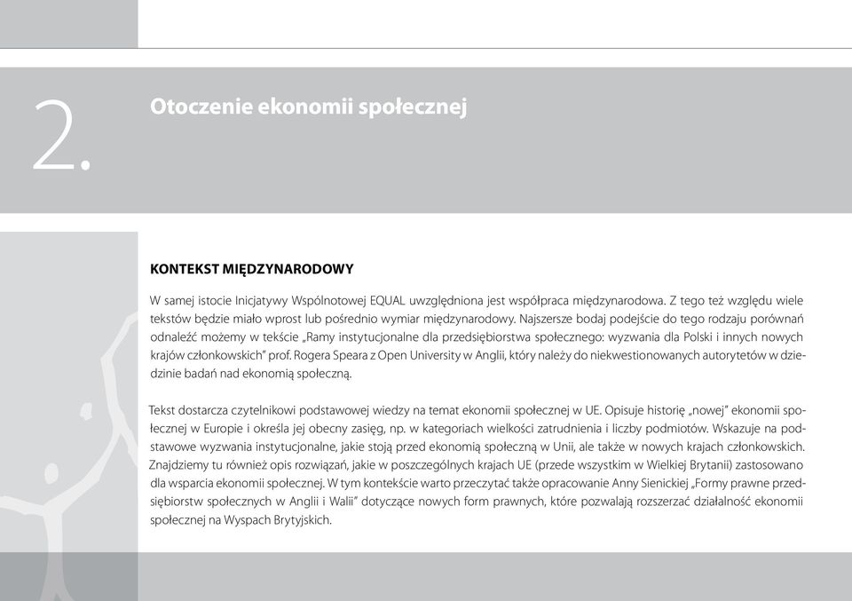 Najszersze bodaj podejście do tego rodzaju porównań odnaleźć możemy w tekście Ramy instytucjonalne dla przedsiębiorstwa społecznego: wyzwania dla Polski i innych nowych krajów członkowskich prof.