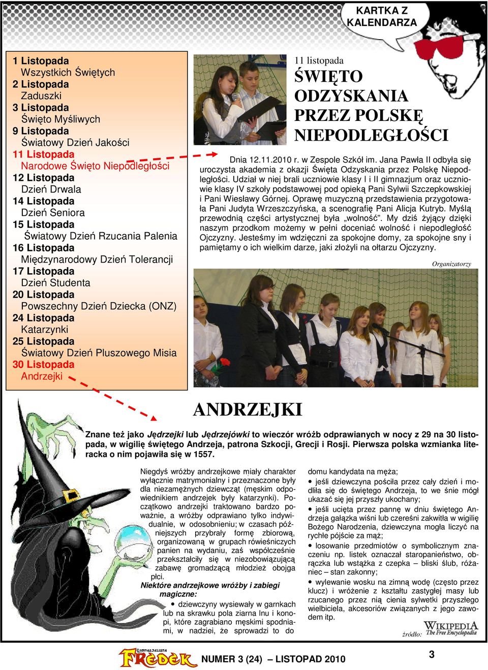 Listopada Katarzynki 25 Listopada Światowy Dzień Pluszowego Misia 30 Listopada Andrzejki 11 listopada ŚWIĘTO ODZYSKANIA PRZEZ POLSKĘ NIEPODLEGŁOŚCI Dnia 12.11.2010 r. w Zespole Szkół im.