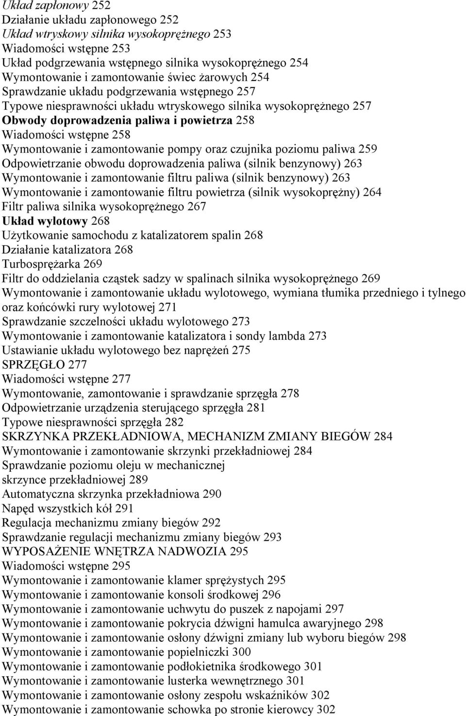 wstępne 258 Wymontowanie i zamontowanie pompy oraz czujnika poziomu paliwa 259 Odpowietrzanie obwodu doprowadzenia paliwa (silnik benzynowy) 263 Wymontowanie i zamontowanie filtru paliwa (silnik