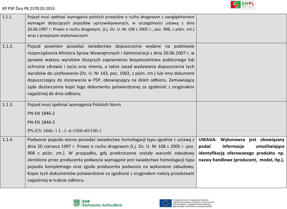 06.2007 r. w sprawie wykazu wyrobów służących zapewnieniu bezpieczeństwa publicznego lub ochronie zdrowia i życia oraz mienia, a także zasad wydawania dopuszczenia tych wyrobów do użytkowania (Dz. U.