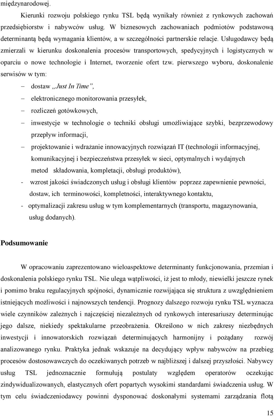 Usługodawcy będą zmierzali w kierunku doskonalenia procesów transportowych, spedycyjnych i logistycznych w oparciu o nowe technologie i Internet, tworzenie ofert tzw.