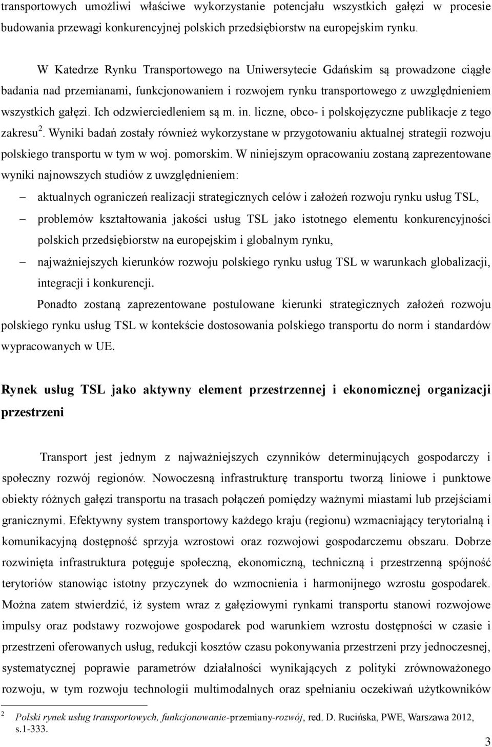Ich odzwierciedleniem są m. in. liczne, obco- i polskojęzyczne publikacje z tego zakresu 2.