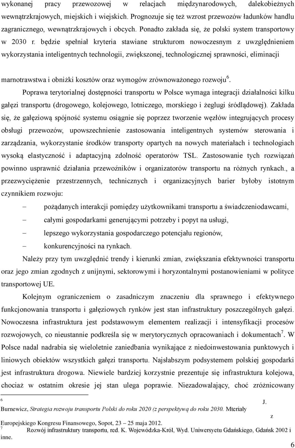 będzie spełniał kryteria stawiane strukturom nowoczesnym z uwzględnieniem wykorzystania inteligentnych technologii, zwiększonej, technologicznej sprawności, eliminacji marnotrawstwa i obniżki kosztów