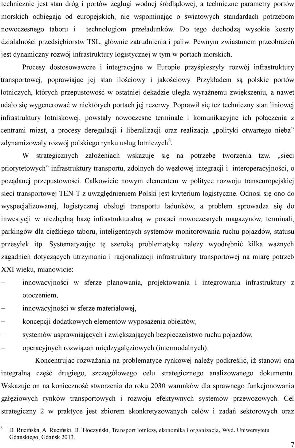 Pewnym zwiastunem przeobrażeń jest dynamiczny rozwój infrastruktury logistycznej w tym w portach morskich.