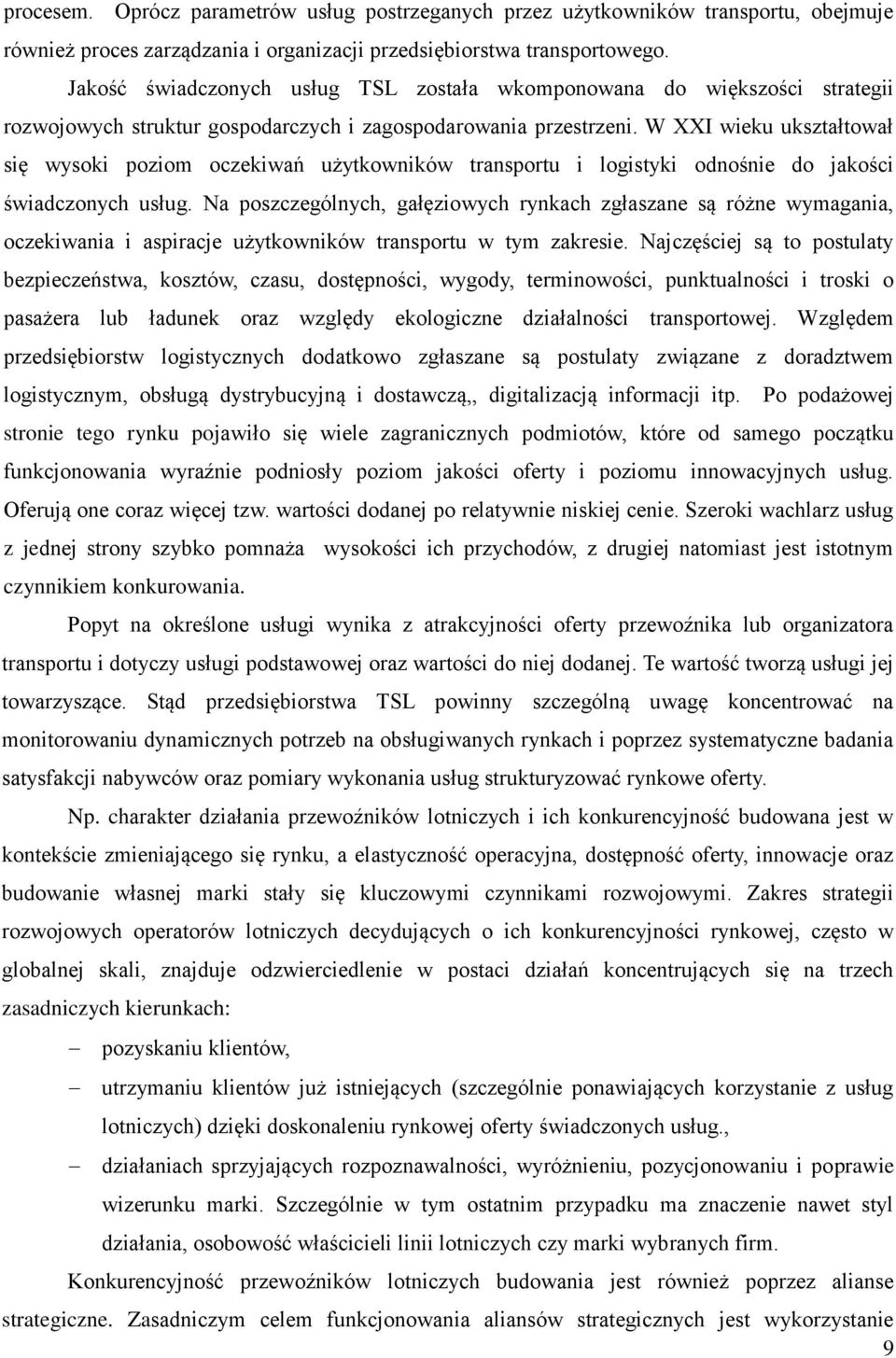 W XXI wieku ukształtował się wysoki poziom oczekiwań użytkowników transportu i logistyki odnośnie do jakości świadczonych usług.