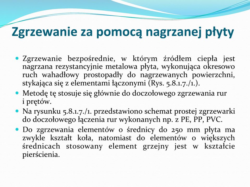 Metodę tę stosuje się głównie do doczołowego zgrzewania rur i prętów. Na rysunku 5.8.1.7./1.