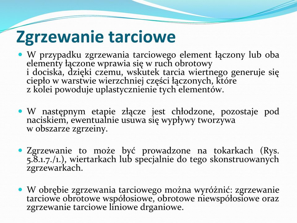 W następnym etapie złącze jest chłodzone, pozostaje pod naciskiem, ewentualnie usuwa się wypływy tworzywa w obszarze zgrzeiny.