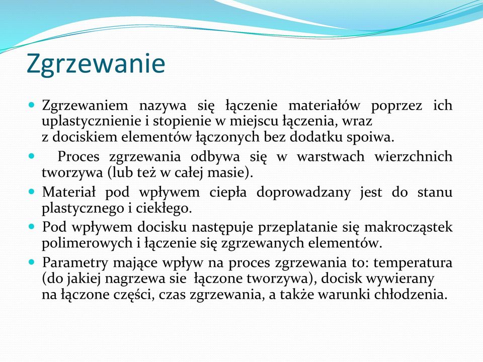 Materiał pod wpływem ciepła doprowadzany jest do stanu plastycznego i ciekłego.