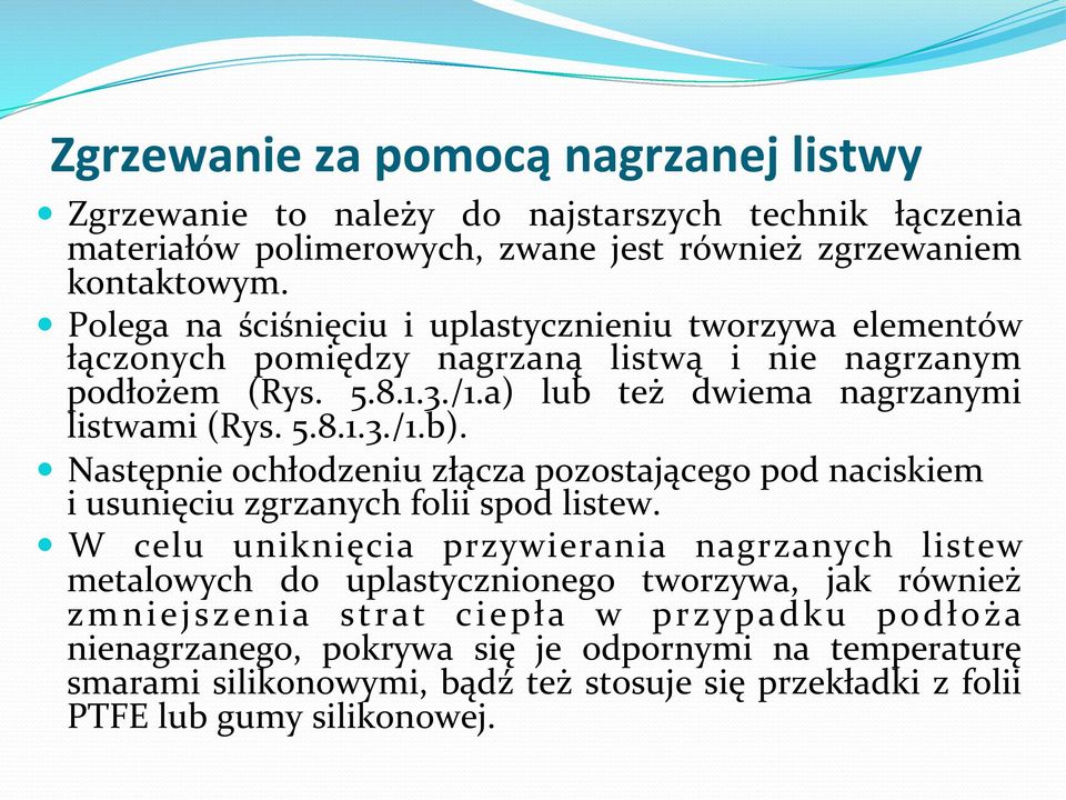 Następnie ochłodzeniu złącza pozostającego pod naciskiem i usunięciu zgrzanych folii spod listew.