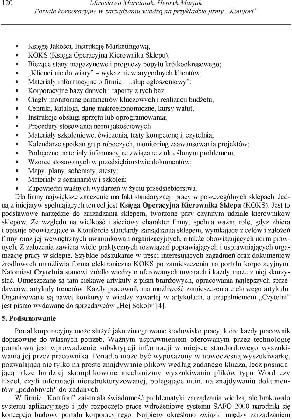 baz; Ci gły monitoring parametrów kluczowych i realizacji bud etu; Cenniki, katalogi, dane makroekonomiczne, kursy walut; Instrukcje obsługi sprz tu lub oprogramowania; Procedury stosowania norm jako